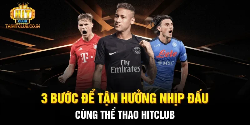 3 bước để tận hưởng nhịp đấu cùng thể thao HITCLUB