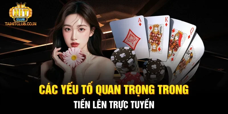 Các yếu tố quan trọng trong Tiến Lên trực tuyến