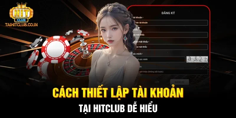 Cách thiết lập tài khoản tại Hitclub dễ hiểu