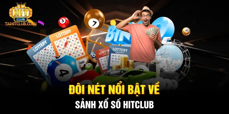 Đôi nét nổi bật về sảnh xổ số HITCLUB
