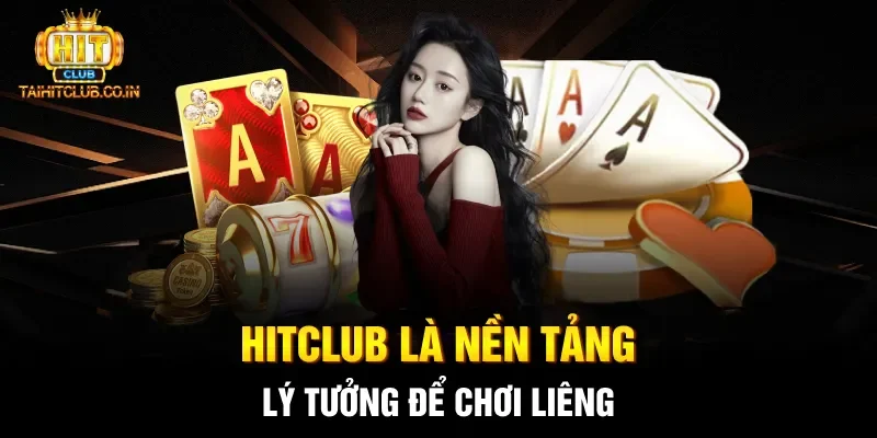 HITCLUB là nền tảng lý tưởng để chơi Liêng