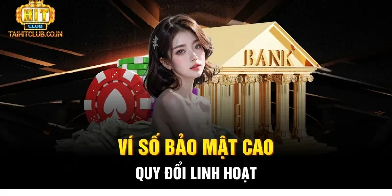 Ví số bảo mật cao, quy đổi linh hoạt